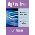 My New Brain: Memoir of a Brain Injury An Unexpected Change