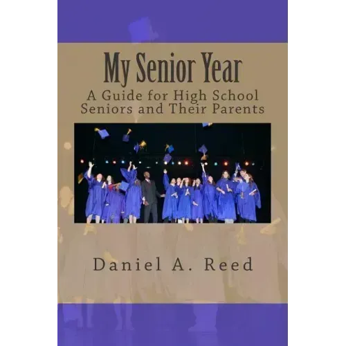 My Senior Year: A Guide for High School Seniors and Their Parents