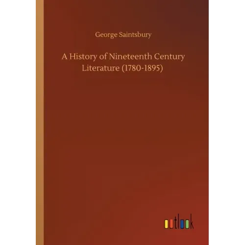 A History of Nineteenth Century Literature (1780-1895)