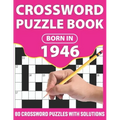 Crossword Puzzle Book: Born In 1946: Crossword Puzzle Book For All Word Games Lover Seniors And Adults With Supplying Large Print 80 Puzzles