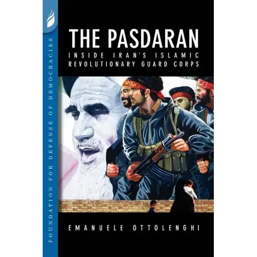 The Pasdaran: Inside Iran's Islamic Revolutionary Guard Corps
