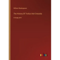 The History Of Troilus And Cressida: in large print