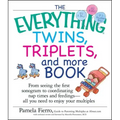 The Everything Twins, Triplets, and More Book: From Seeing the First Sonogram to Coordinating Nap Times and Feedings -- All You Need to Enjoy Your Mul