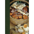 Mushroom Foraging and Feasting: Recollections and Recipes from a Lifetime on the Hunt