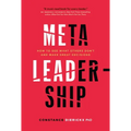 Meta-Leadership: How to See What Others Don't and Make Great Decisions