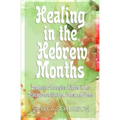 Healing in the Hebrew Months: Prophetic Strategies in the Tribes, Constellations, Gates, and Gems