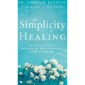 The Simplicity of Healing: A Practical Guide to Releasing the Miracle Power of God's Word