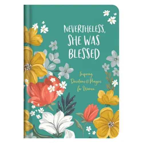 Nevertheless, She Was Blessed: Inspiring Devotions and Prayers for Women