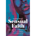 Sensual Faith: The Art of Coming Home to Your Body
