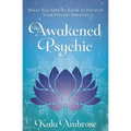 The Awakened Psychic: What You Need to Know to Develop Your Psychic Abilities