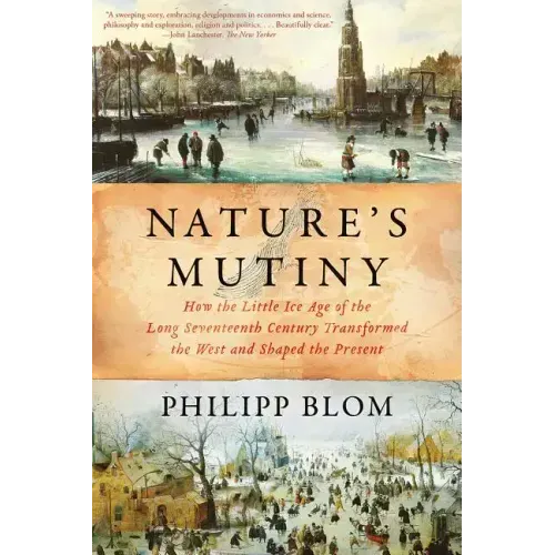 Nature's Mutiny: How the Little Ice Age of the Long Seventeenth Century Transformed the West and Shaped the Present