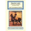 Gaucho Laird - The Life of R. B. "Don Roberto" Cunninghame Graham