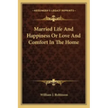 Married Life and Happiness or Love and Comfort in the Home