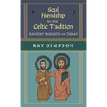 Soul Friendship in the Celtic Tradition: Ancient Insights for Today