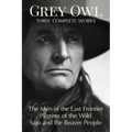 Grey Owl: Three Complete Works