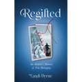 Regifted: An Adoptee's Memoir of True Belonging
