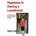 Happiness Is Owning a Laundromat: An Introduction to the Coin Laundry Industry