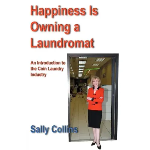 Happiness Is Owning a Laundromat: An Introduction to the Coin Laundry Industry
