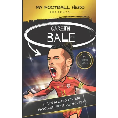 My Football Hero: Gareth Bale: Learn all about your favourite footballing star