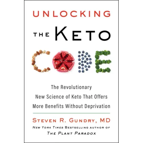 Unlocking the Keto Code: The Revolutionary New Science of Keto That Offers More Benefits Without Deprivation