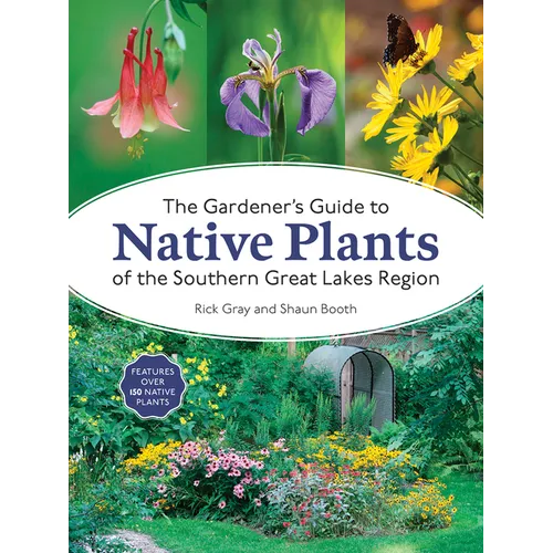 The Gardener's Guide to Native Plants of the Southern Great Lakes Region