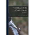 Two Dianas in Somaliland; the Record of a Shooting Trip