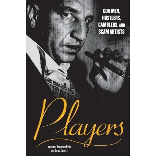 Players: Con Men, Hustlers, Gamblers, and Scam Artists