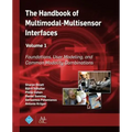 The Handbook of Multimodal-Multisensor Interfaces, Volume 1: Foundations, User Modeling, and Common Modality Combinations