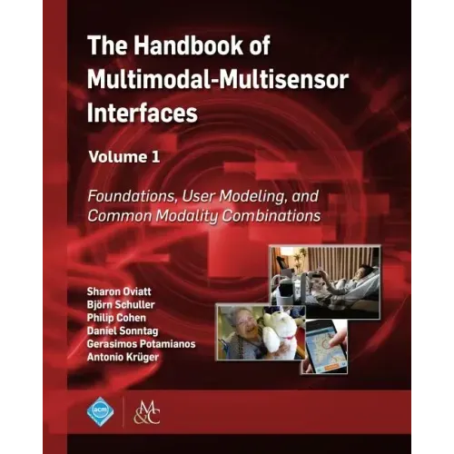 The Handbook of Multimodal-Multisensor Interfaces, Volume 1: Foundations, User Modeling, and Common Modality Combinations