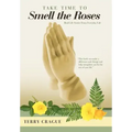 Take Time to Smell the Roses: Real Life Stories from Everyday Life