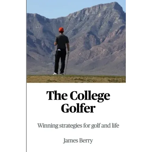 The College Golfer: Winning strategies for golf and life