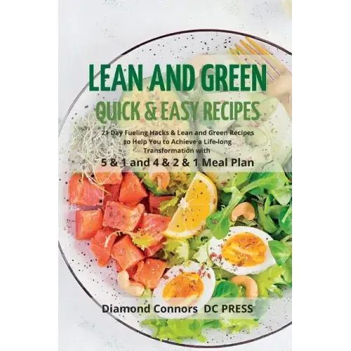 LEAN AND GREEN DIET Recipes: Lean and Green Diet Cookbook to Help You to Achieve a Life-long Transformation. Quick and easy Beginners Guide.