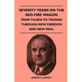 Seventy Years on the Red-Fire Wagon - From Tilden to Truman Through New Freedom and New Deal