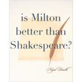 Is Milton Better than Shakespeare?