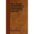 Dorset - Up Along And Down Along - A Collection Of History, Tradition, Folklore, Flower Names And Herbal Lore