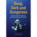 Deep, Dark and Dangerous: The Story of British Columbia's World-Class Undersea Tech Industry
