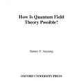 How Is Quantum Field Theory Possible?