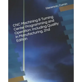 CNC Machining & Turning Center Programming and Operation: Including Quality in Manufacturing, 2nd Edition