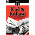 Kiel and Jutland: The Famous Naval Battle of the First World War from the German Perspective