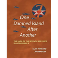One Damned Island After Another: The Saga of the Seventh Air Force in World War II