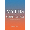 Myths of Capitalism: A Guide for the 99%