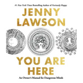 You Are Here: An Owner's Manual for Dangerous Minds