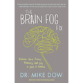 The Brain Fog Fix: Reclaim Your Focus, Memory, and Joy in Just 3 Weeks