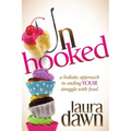 Unhooked: A Holistic Approach to Ending Your Struggle with Food