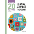 All-New Twenty to Make: Granny Squares to Crochet