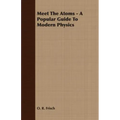 Meet The Atoms - A Popular Guide To Modern Physics
