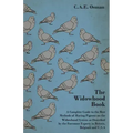 The Widowhood Book - A Complete Guide to the Best Methods of Racing Pigeons on the Widowhood System as Described by the Foremost Experts in Britain, B