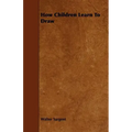 How Children Learn To Draw