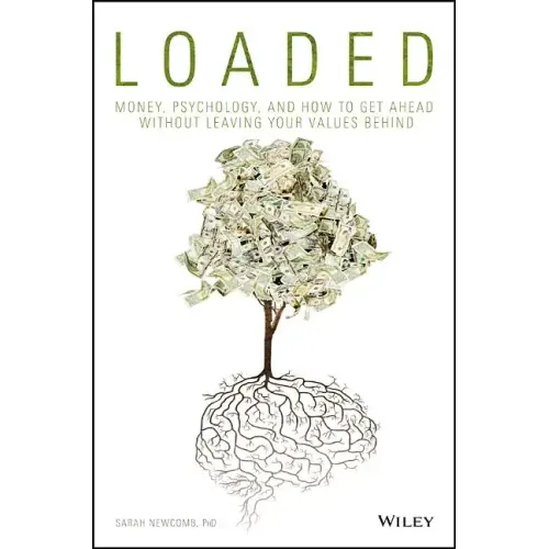 Loaded: Money, Psychology, and How to Get Ahead Without Leaving Your Values Behind