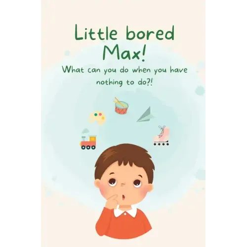 Little Bored Max: What can you do when you have nothing to do?!